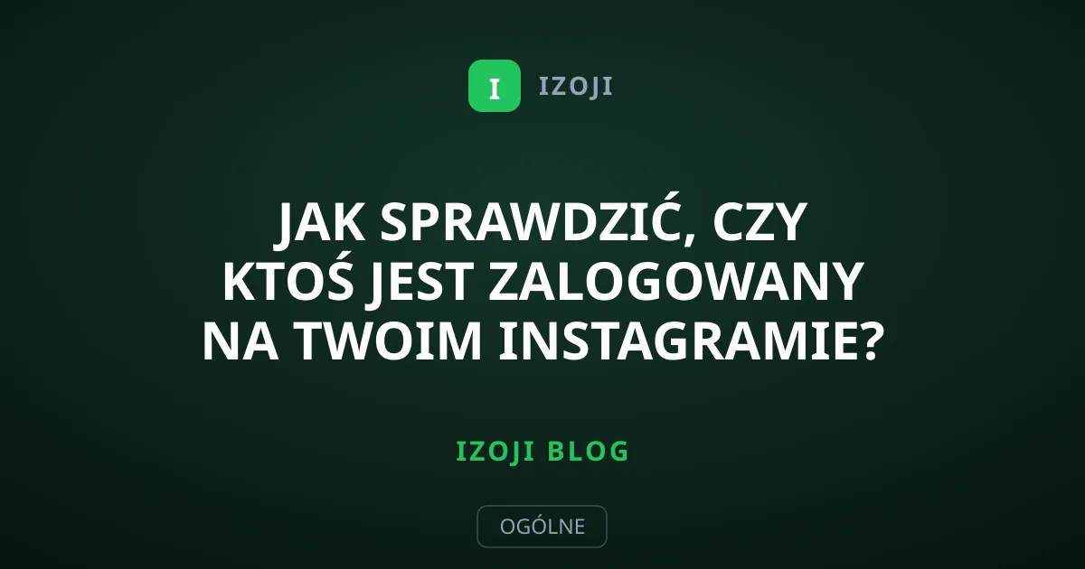 Jak sprawdzić, czy ktoś jest zalogowany na Twoim Instagramie?